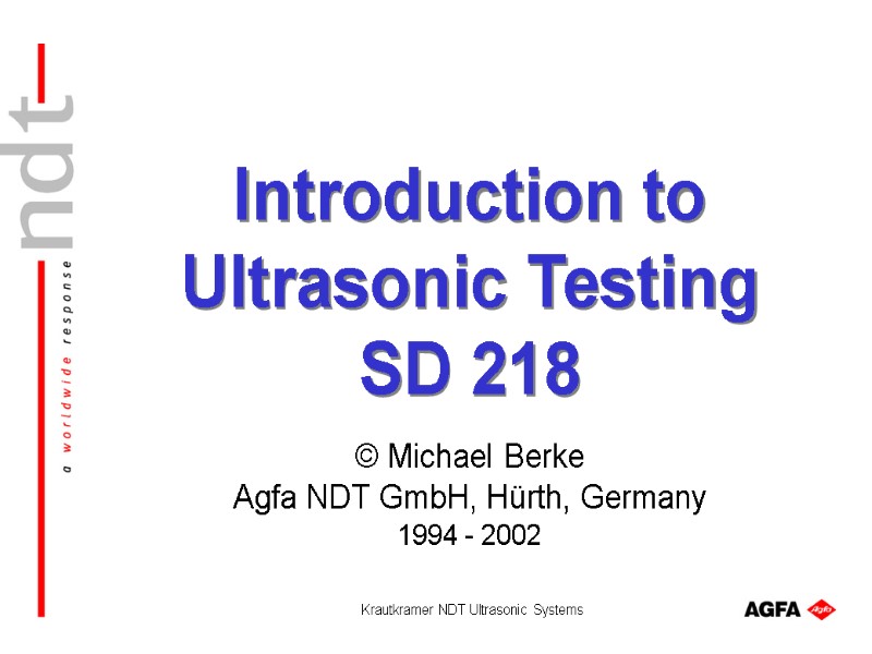 Krautkramer NDT Ultrasonic Systems Introduction to Ultrasonic Testing SD 218 © Michael Berke Agfa